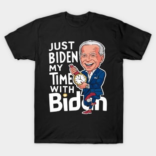 Just Biden My Time with Biden Funny Biden Shirt T-Shirt